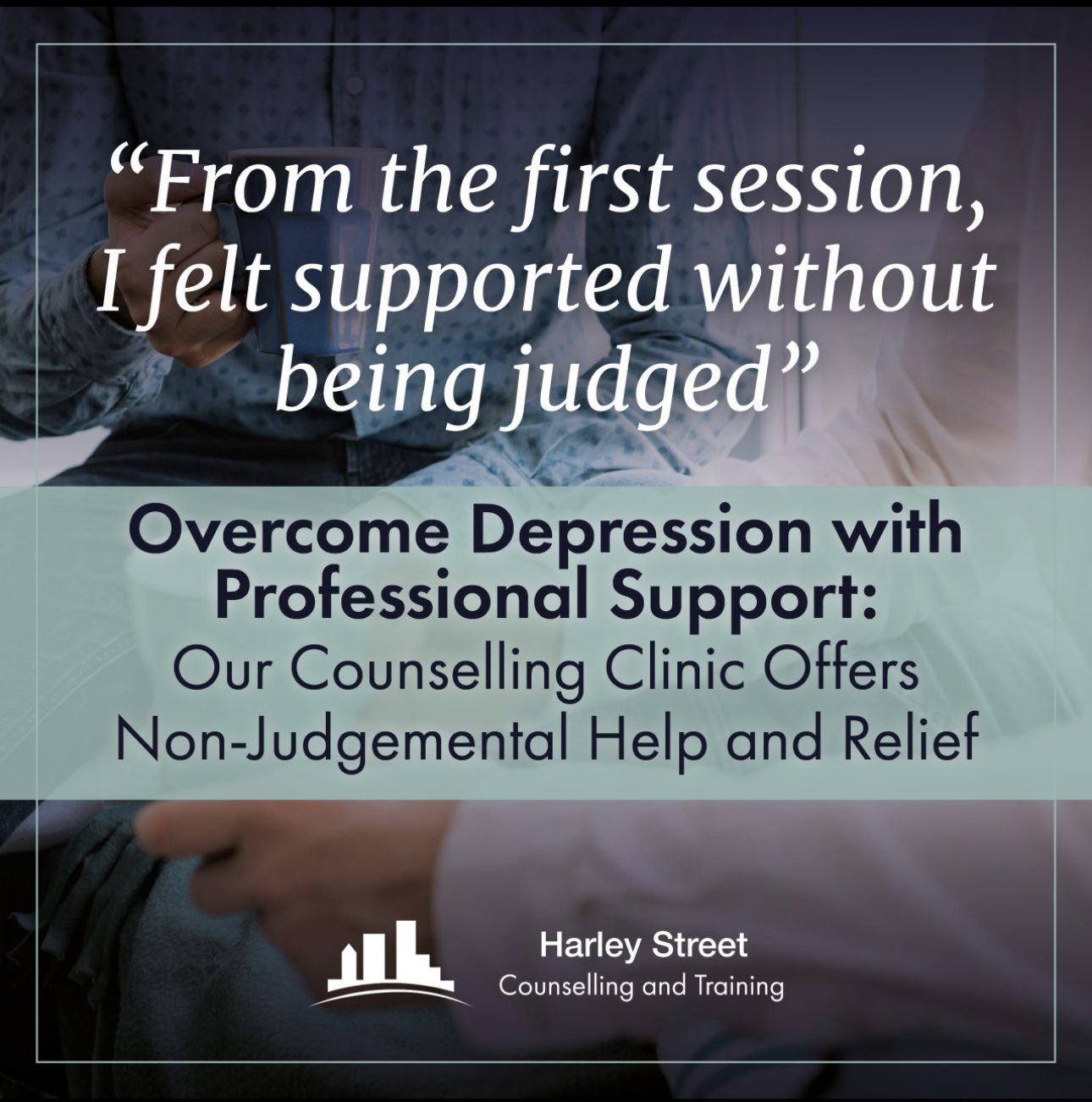 Quote overlay on blurred therapy session: 'From the first session, I felt supported without being judged' &ndash; Harley Street Counselling.